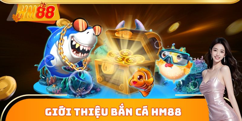 Đại dương Bắn Cá HM88 độc quyền