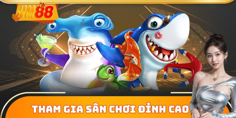 Tham gia sân chơi đỉnh cao.